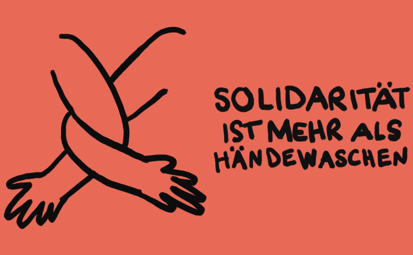 Solidarität ist mehr als Händewaschen!